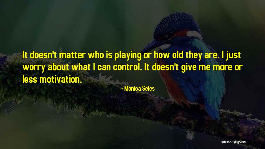 Burta Camelia Quotes By Monica Seles Burta Camelia Quotes By Monica Seles