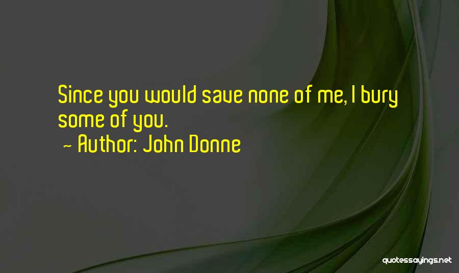 Bury Me Quotes By John Donne