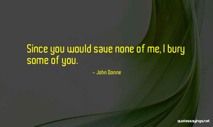 Bury Me Quotes By John Donne