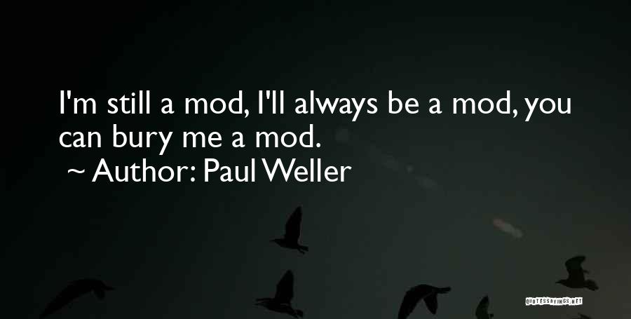 Bury Me Quotes By Paul Weller