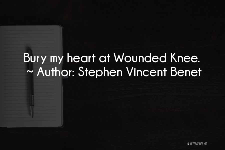 Bury My Heart Wounded Knee Quotes By Stephen Vincent Benet