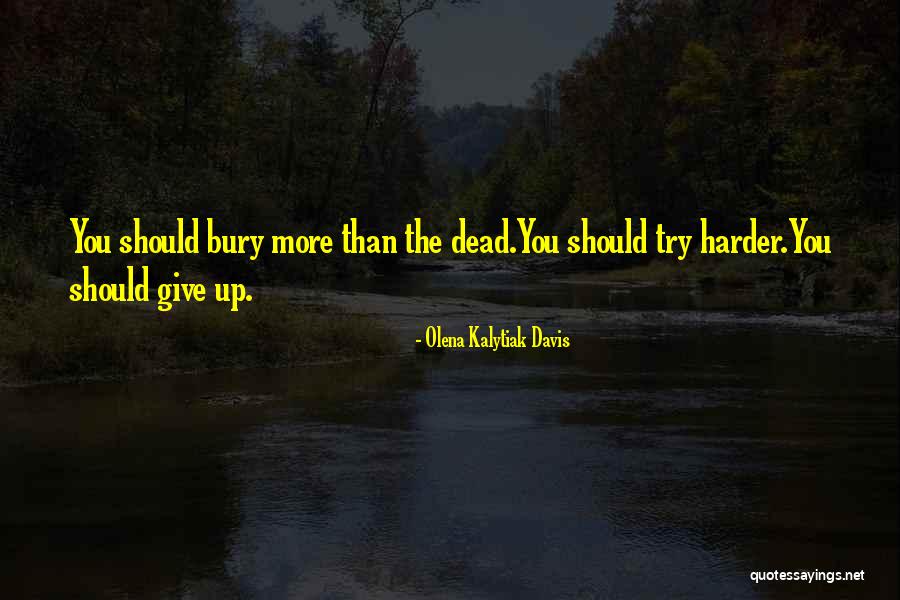 Bury Our Dead Quotes By Olena Kalytiak Davis Bury Our Dead Quotes By Olena Kalytiak Davis