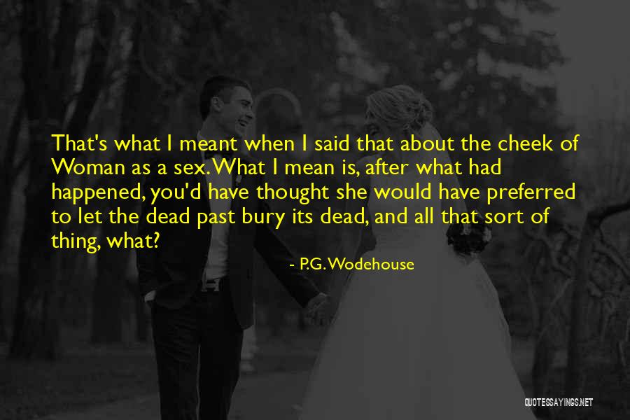 Bury Our Dead Quotes By P.G. Wodehouse Bury Our Dead Quotes By P.G. Wodehouse