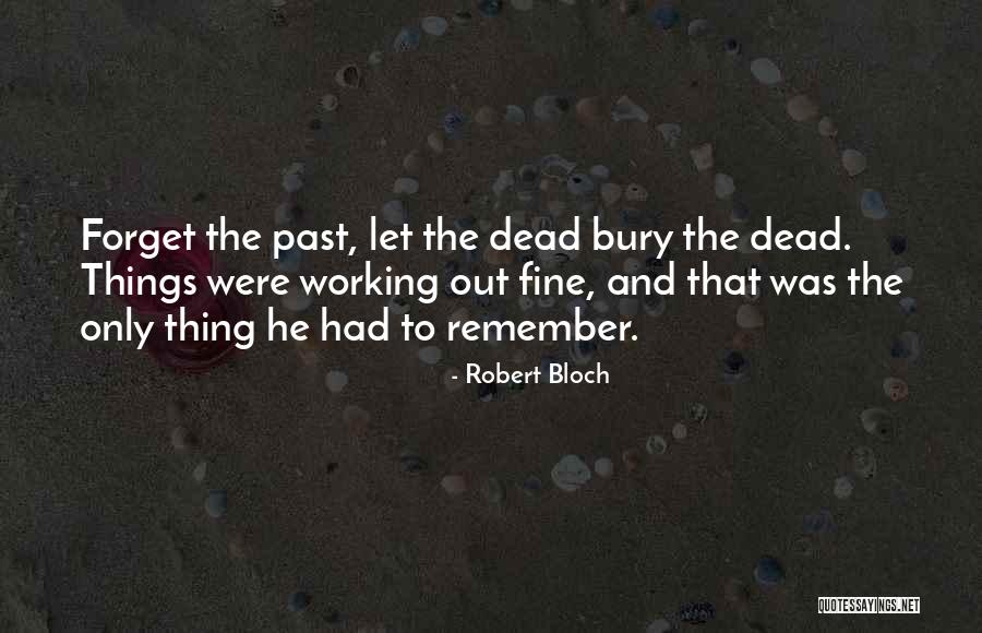 Bury Our Dead Quotes By Robert Bloch Bury Our Dead Quotes By Robert Bloch