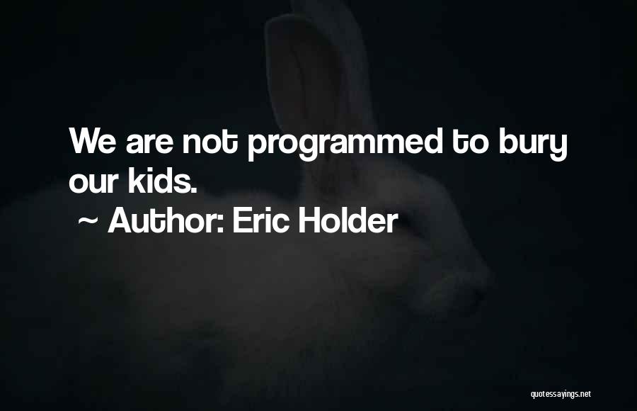 Bury Quotes By Eric Holder