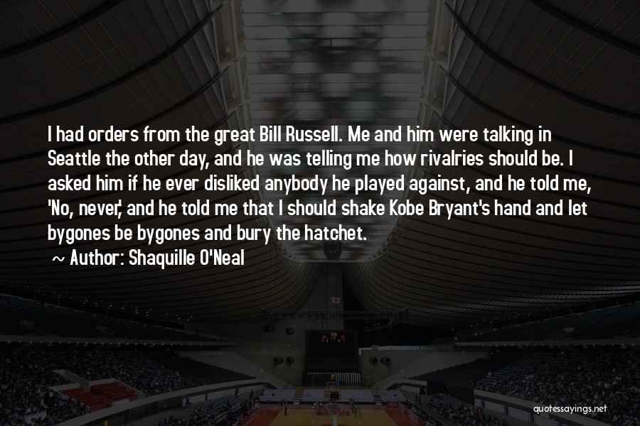 Bury The Hatchet Quotes By Shaquille O'Neal