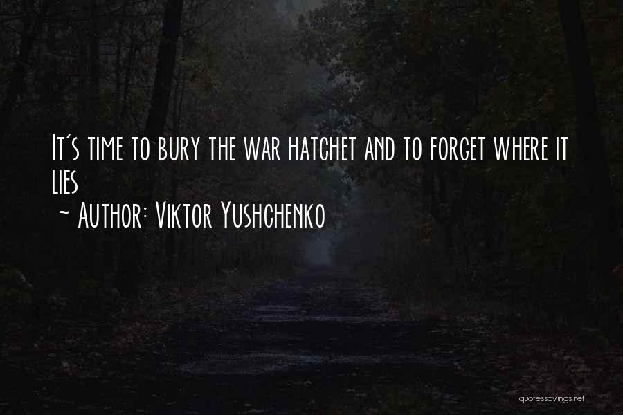 Bury The Hatchet Quotes By Viktor Yushchenko