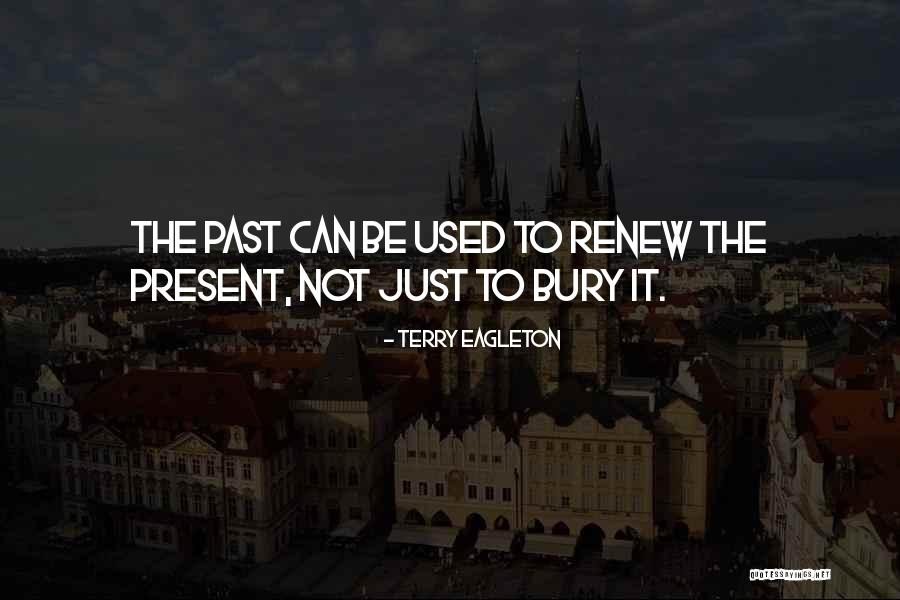 Bury The Past Quotes By Terry Eagleton