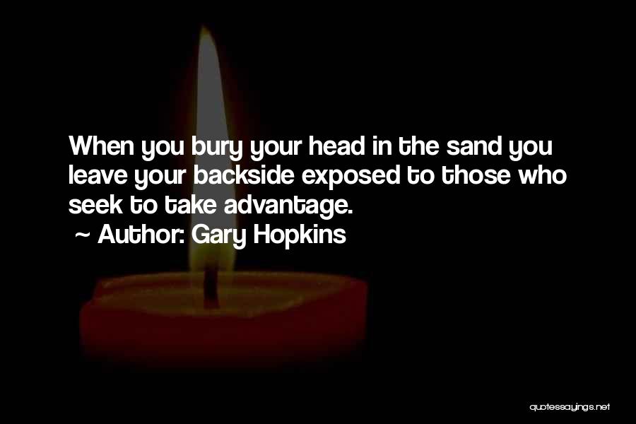 Bury Your Head In The Sand Quotes By Gary Hopkins