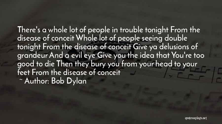 Bury Your Head Quotes By Bob Dylan
