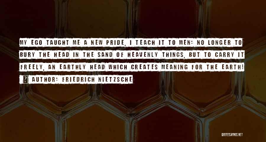 Bury Your Head Quotes By Friedrich Nietzsche