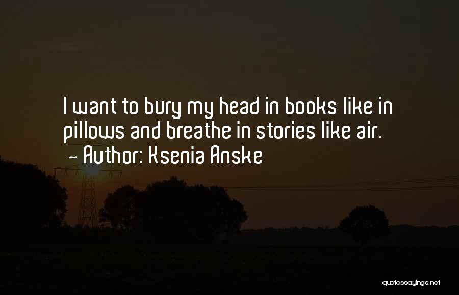 Bury Your Head Quotes By Ksenia Anske