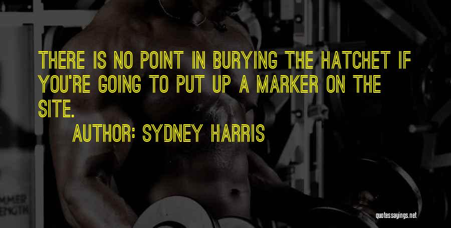 Burying The Hatchet Quotes By Sydney Harris