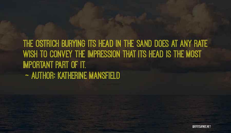Burying Your Head Quotes By Katherine Mansfield