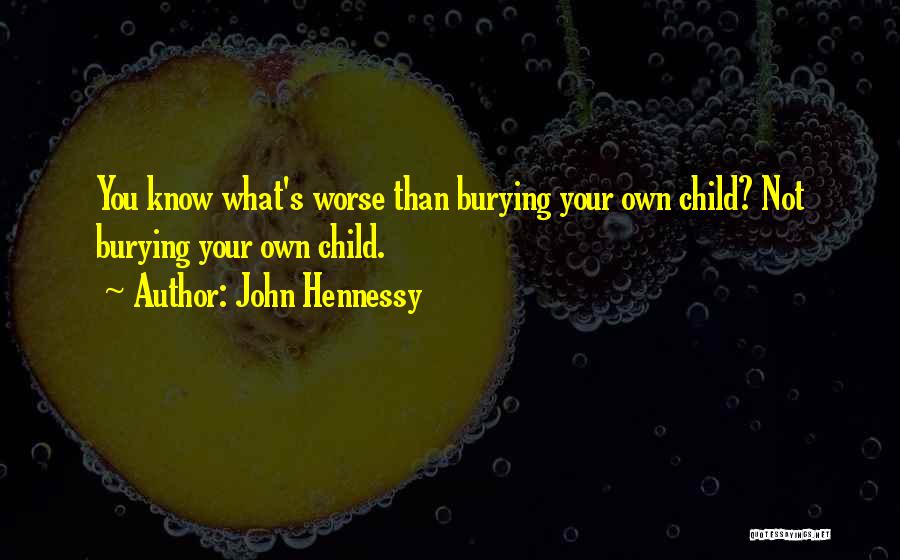 Burying Your Mother Quotes By John Hennessy