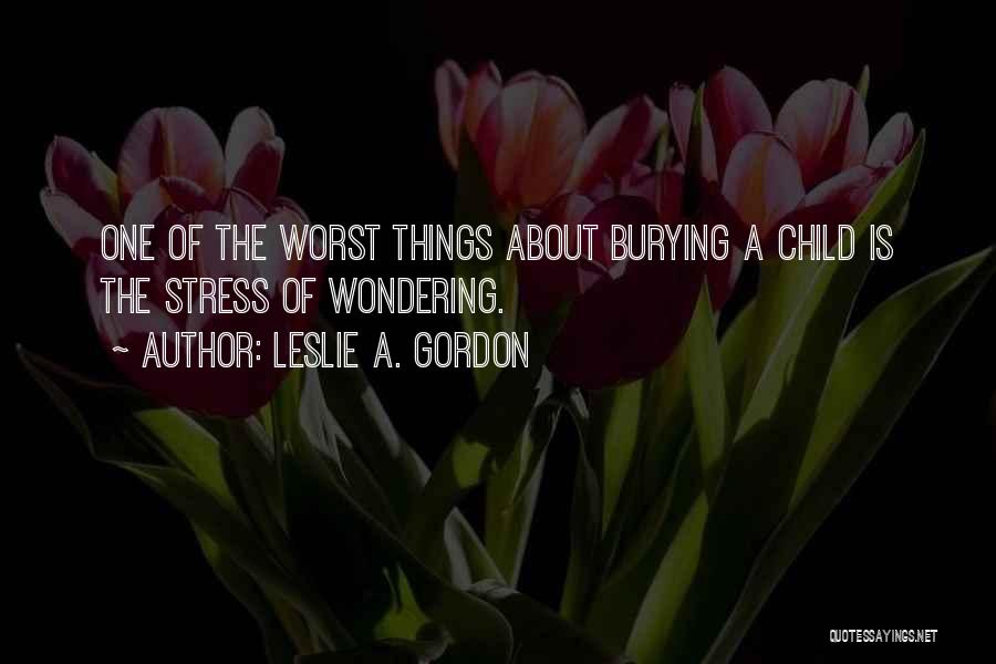 Burying Your Own Child Quotes By Leslie A. Gordon