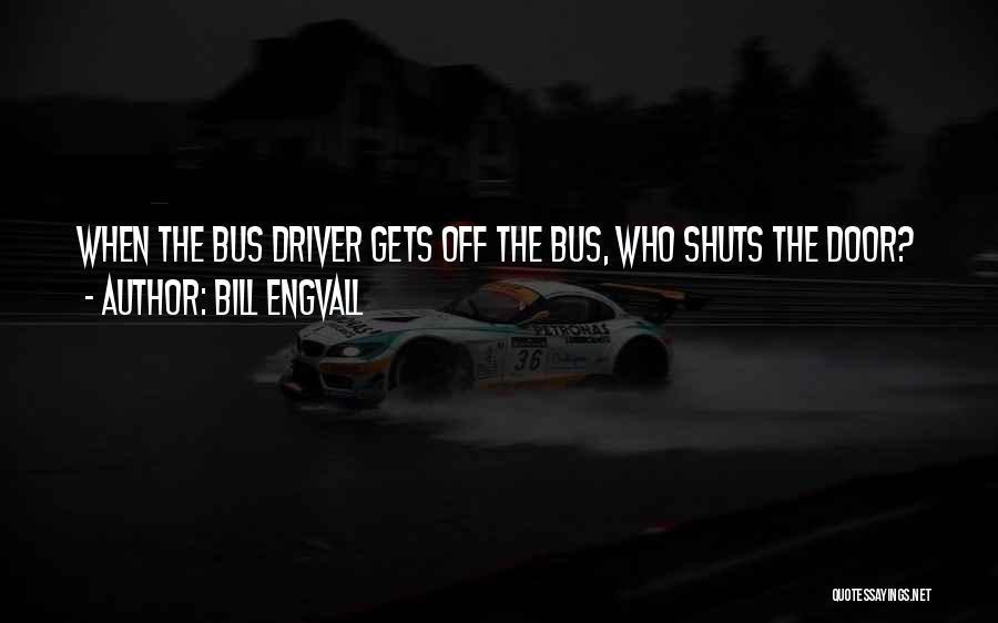 Bus Driver Quotes By Bill Engvall