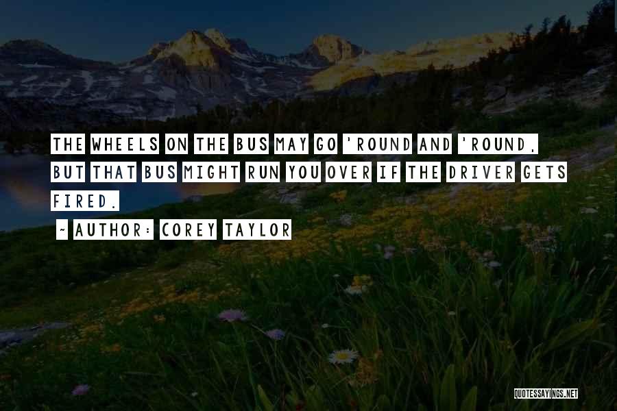 Bus Driver Quotes By Corey Taylor