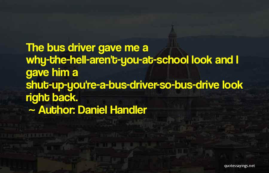 Bus Driver Quotes By Daniel Handler