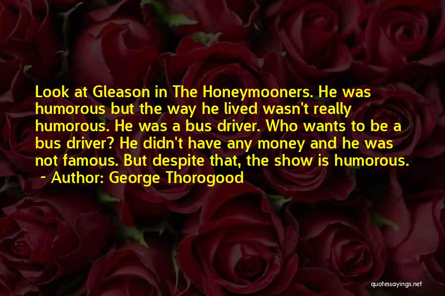 Bus Driver Quotes By George Thorogood