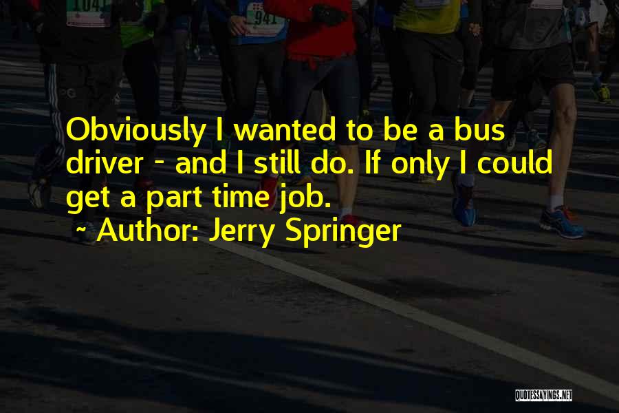 Bus Driver Quotes By Jerry Springer