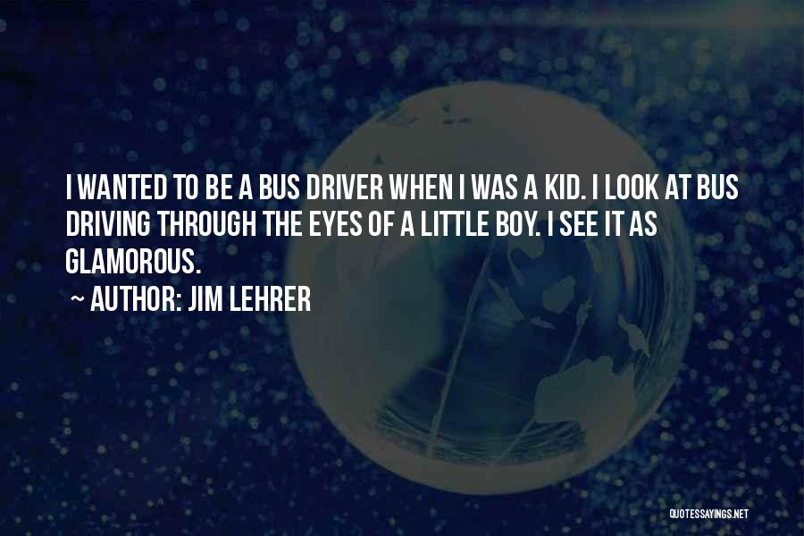 Bus Driver Quotes By Jim Lehrer