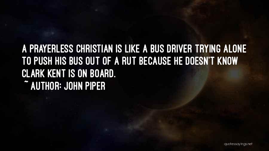 Bus Driver Quotes By John Piper