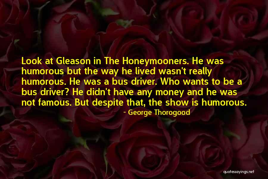 Bus Quotes By George Thorogood