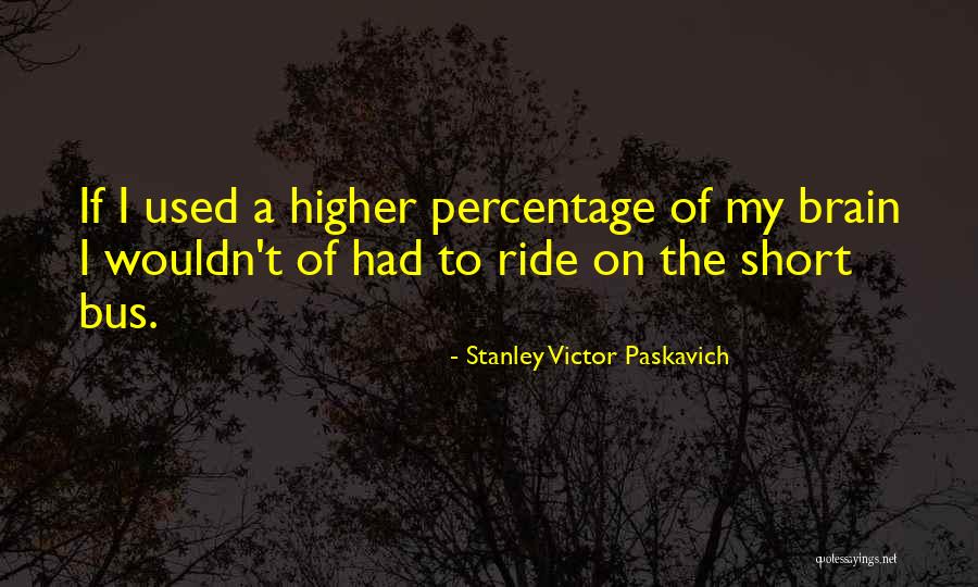 Bus Ride Quotes By Stanley Victor Paskavich Bus Ride Quotes By Stanley Victor Paskavich