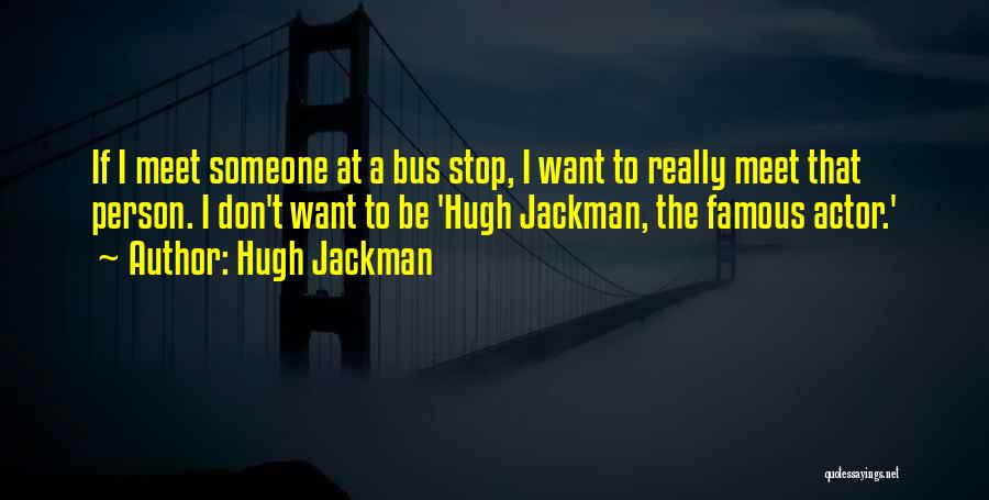 Bus Stop Quotes By Hugh Jackman