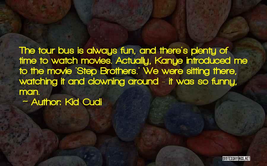 Bus Tour Quotes By Kid Cudi