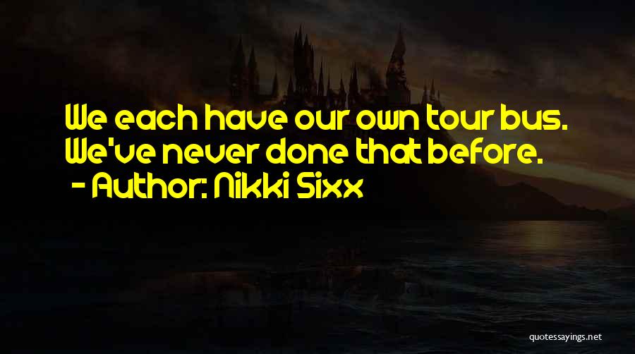 Bus Tour Quotes By Nikki Sixx