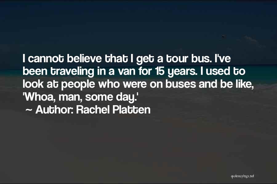 Bus Tour Quotes By Rachel Platten