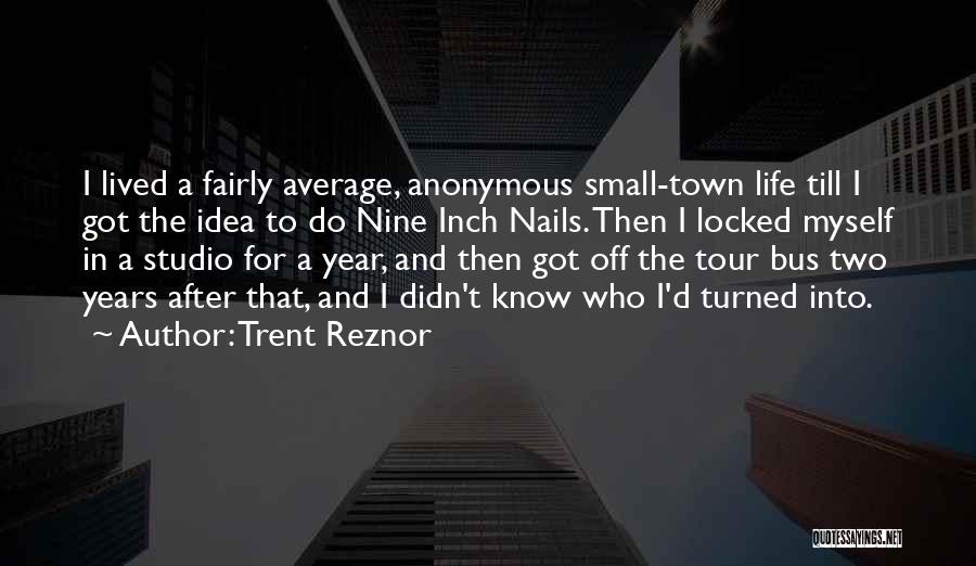 Bus Tour Quotes By Trent Reznor