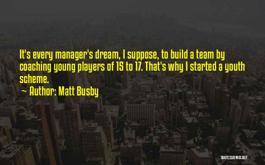 Busby Quotes By Matt Busby