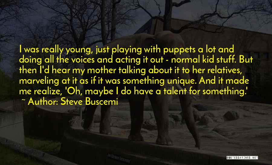 Buscemi Quotes By Steve Buscemi