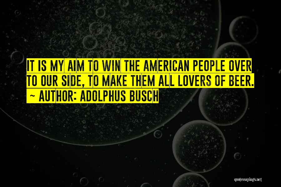Busch Beer Quotes By Adolphus Busch
