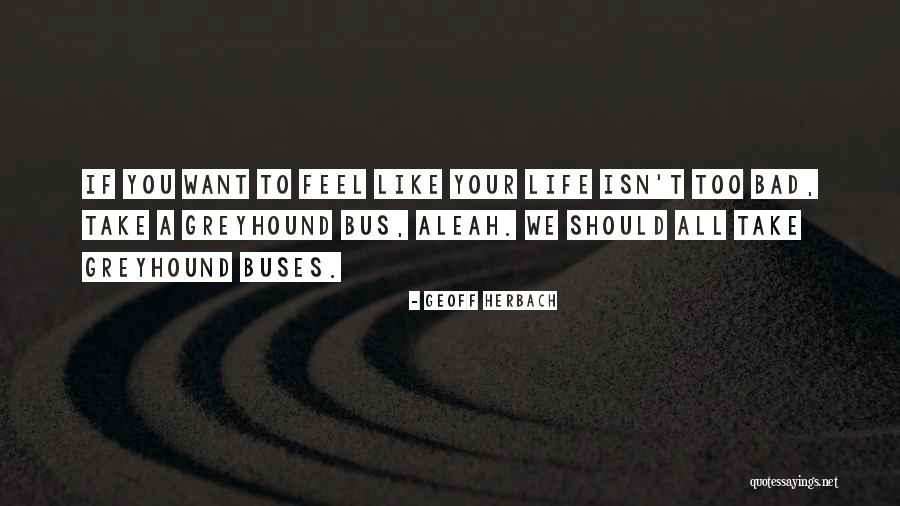 Buses Quotes By Geoff Herbach Buses Quotes By Geoff Herbach