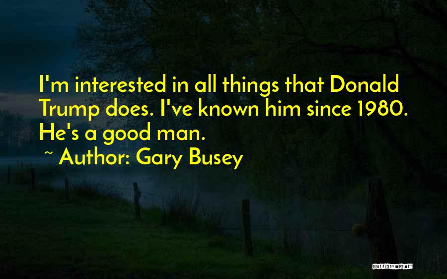 Busey Quotes By Gary Busey