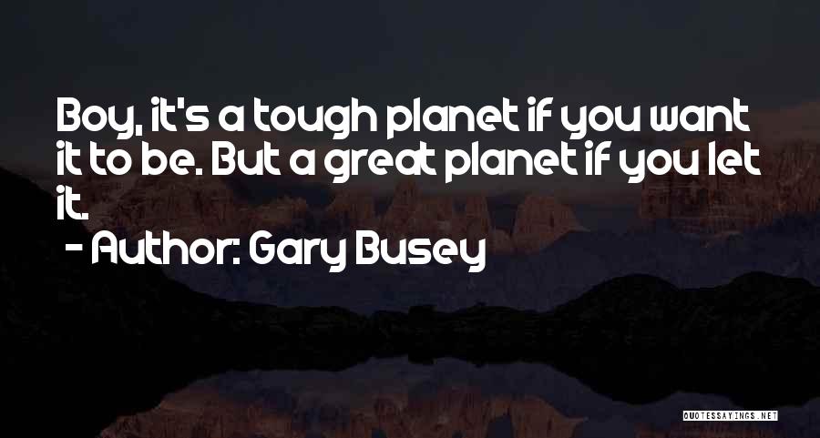 Busey Quotes By Gary Busey