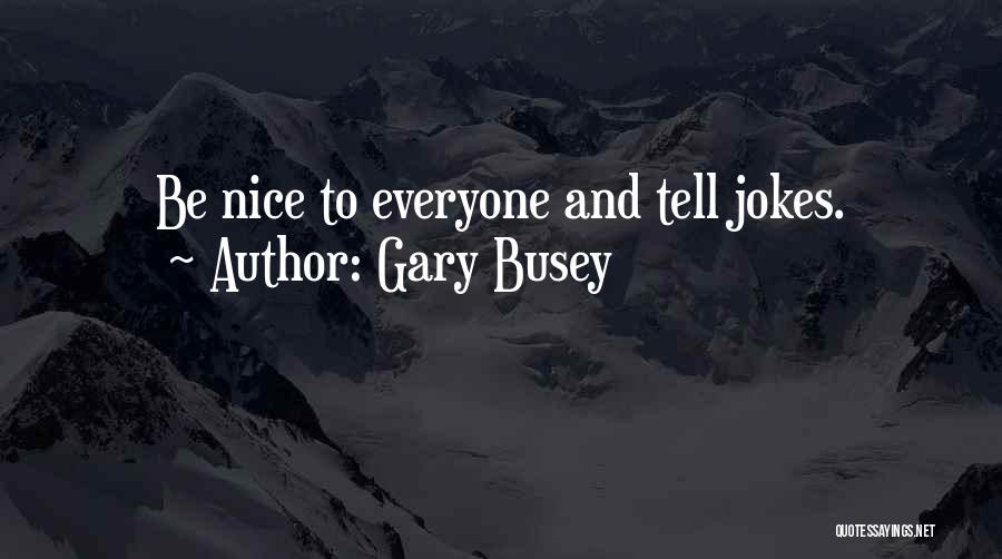 Busey Quotes By Gary Busey