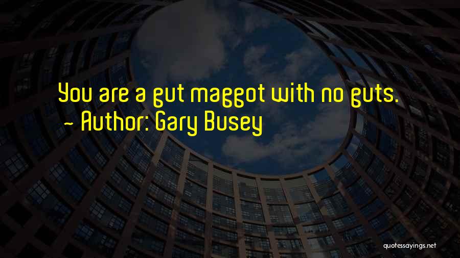 Busey Quotes By Gary Busey