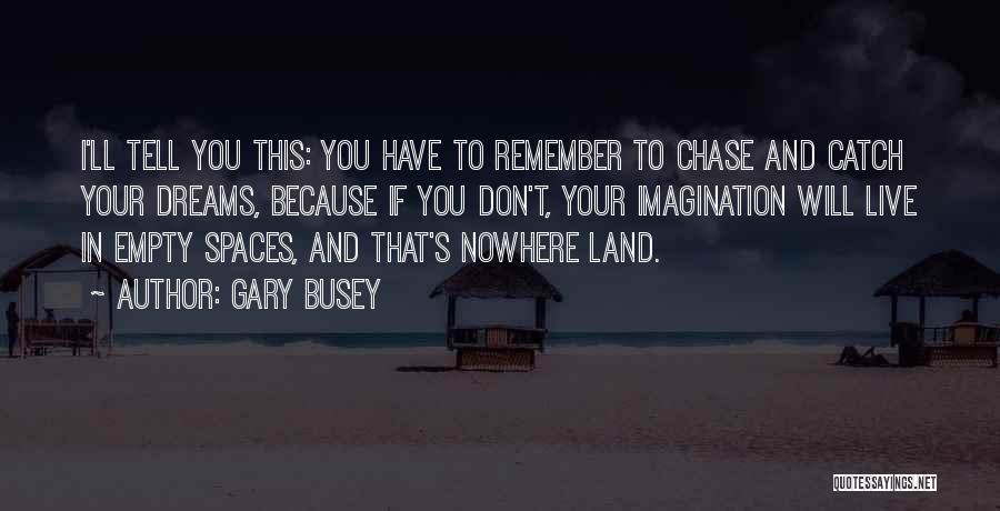 Busey Quotes By Gary Busey