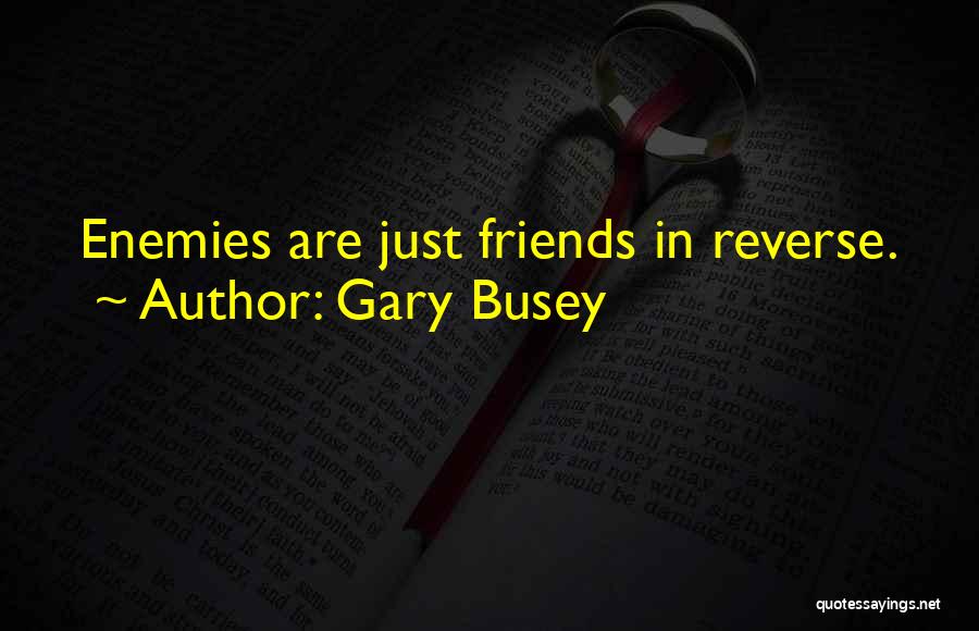 Busey Quotes By Gary Busey