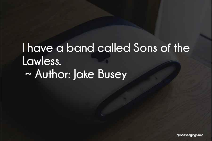 Busey Quotes By Jake Busey