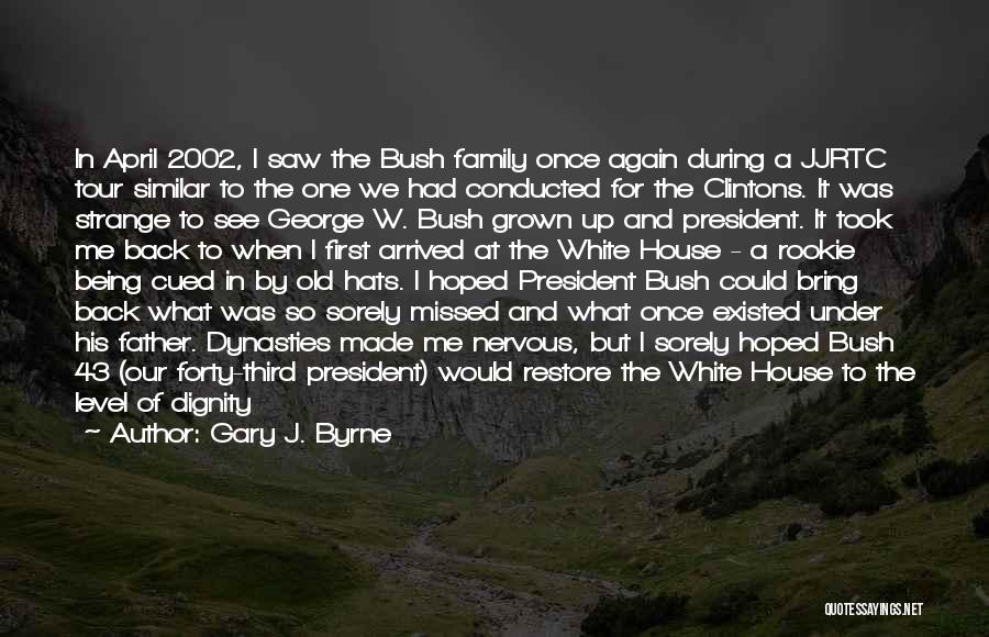 Bush 43 Quotes By Gary J. Byrne