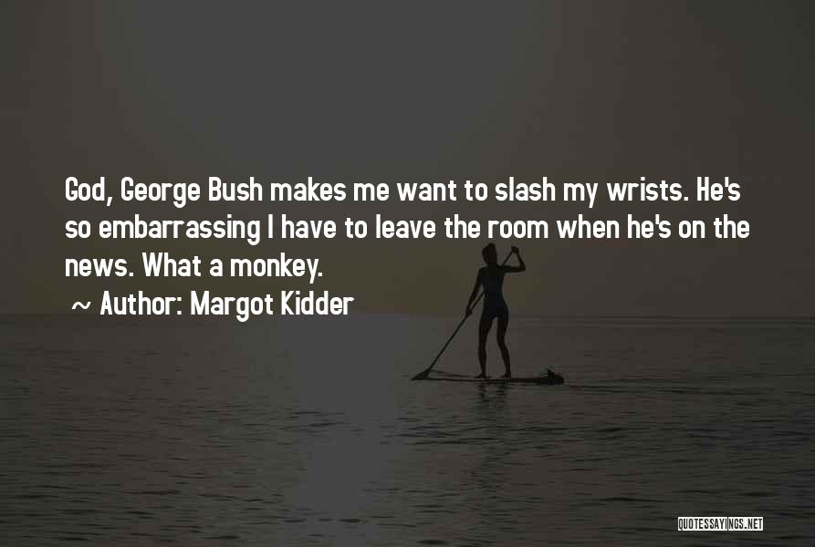 Bush Embarrassing Quotes By Margot Kidder