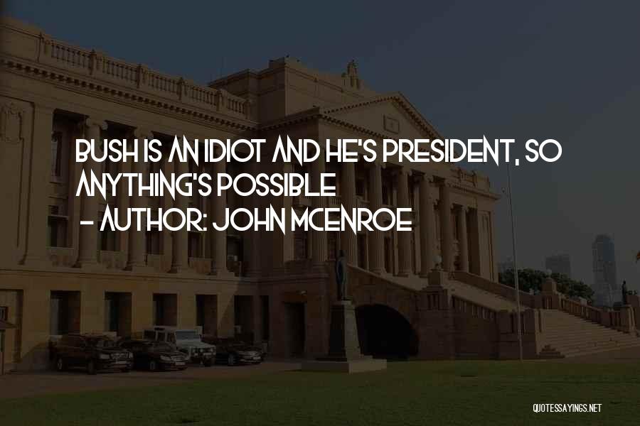Bush Idiot Quotes By John McEnroe