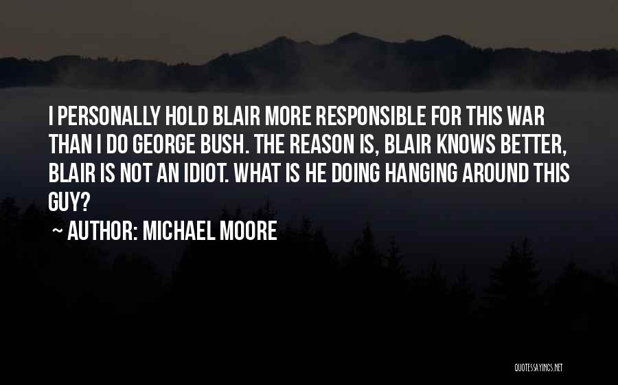Bush Idiot Quotes By Michael Moore