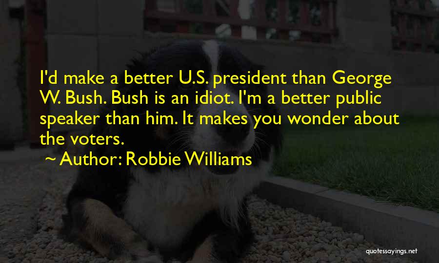 Bush Idiot Quotes By Robbie Williams